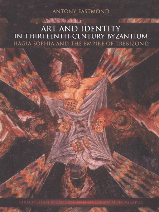 Title details for Art and Identity in Thirteenth-Century Byzantium by Antony Eastmond - Wait list